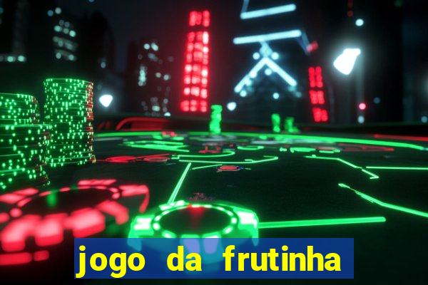 jogo da frutinha que paga dinheiro